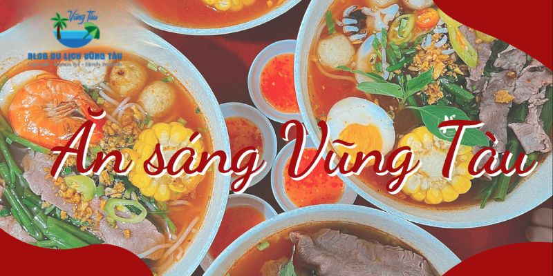 Danh sách các món ăn sáng Vũng Tàu nổi tiếng